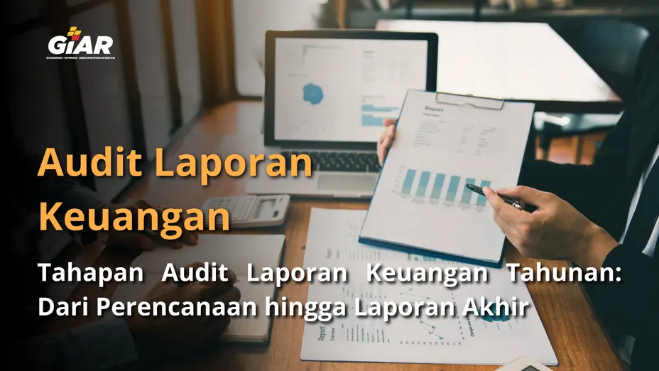 Tahapan Audit Laporan Keuangan Tahunan: Dari Perencanaan hingga Laporan Akhir