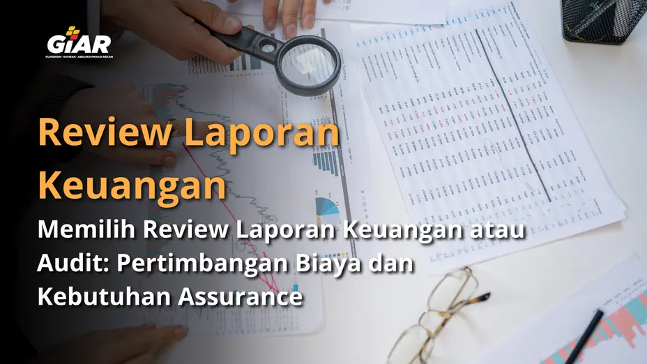 Memilih Review Laporan Keuangan atau Audit yang Tepat
