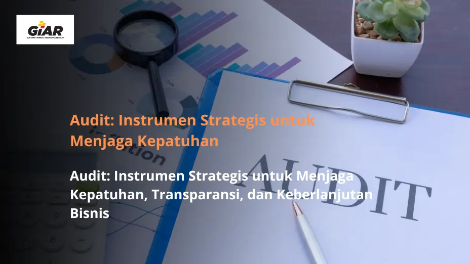 Audit: Instrumen Strategis untuk Menjaga Kepatuhan